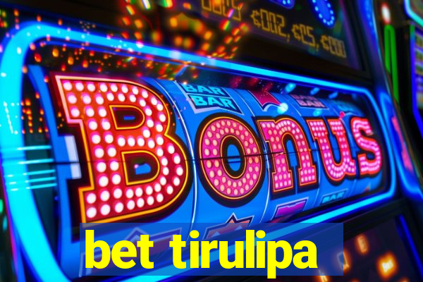 bet tirulipa